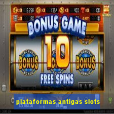 plataformas antigas slots